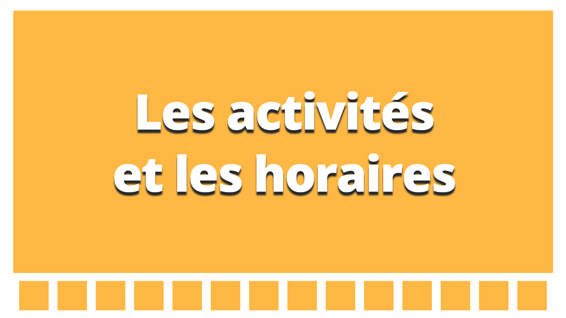 Les activités et les horaires